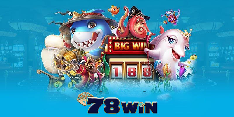 Những lợi ích khi chơi bắn cá 78win